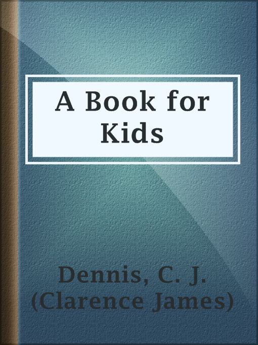 Title details for A Book for Kids by C. J. (Clarence James) Dennis - Wait list